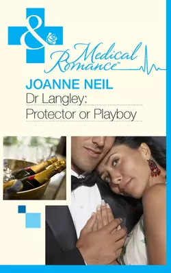 Dr Langley: Protector or Playboy?, Joanna Neil