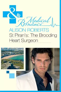 St Piran′s: The Brooding Heart Surgeon Alison Roberts