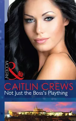 Not Just the Boss′s Plaything CAITLIN CREWS