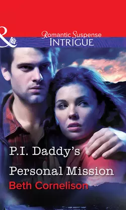 P.I. Daddy′s Personal Mission Beth Cornelison