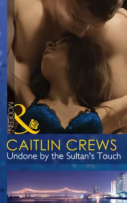 Undone by the Sultan′s Touch CAITLIN CREWS