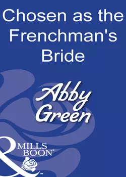 Chosen As The Frenchman′s Bride, Эбби Грин