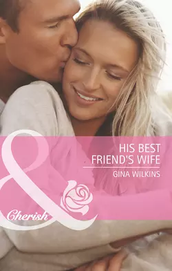 His Best Friend′s Wife, GINA WILKINS