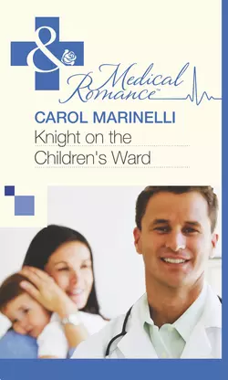 Knight on the Children′s Ward Carol Marinelli