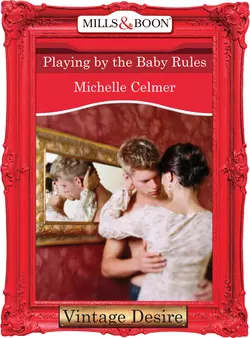 Playing by the Baby Rules Michelle Celmer