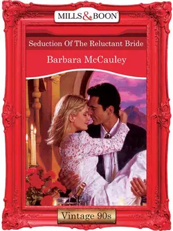 Seduction Of The Reluctant Bride Barbara McCauley