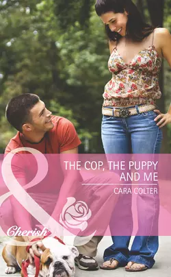 The Cop  the Puppy and Me Cara Colter