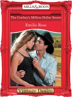 The Cowboy′s Million-Dollar Secret Emilie Rose