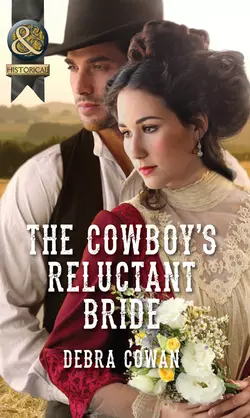 The Cowboy′s Reluctant Bride, Debra Cowan