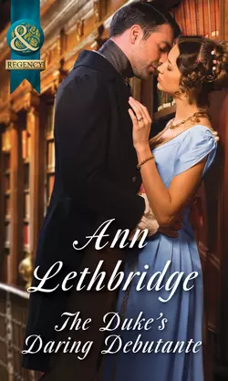 The Duke′s Daring Debutante Ann Lethbridge