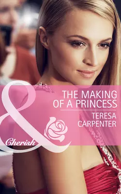 The Making of a Princess, Teresa Carpenter