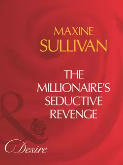 The Millionaire′s Seductive Revenge Maxine Sullivan