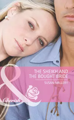 The Sheikh and the Bought Bride Сьюзен Мэллери