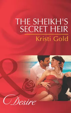 The Sheikh′s Secret Heir, KRISTI GOLD