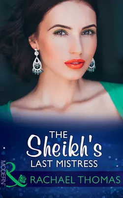 The Sheikh′s Last Mistress Rachael Thomas