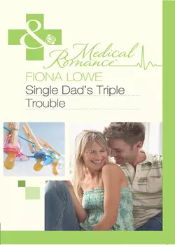 Single Dad′s Triple Trouble Fiona Lowe