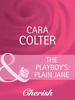 The Playboy′s Plain Jane Cara Colter