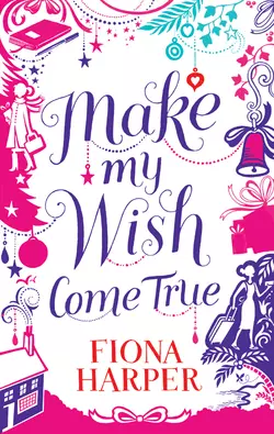 Make My Wish Come True Fiona Harper