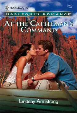 At the Cattleman′s Command Lindsay Armstrong