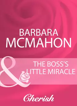 The Boss′s Little Miracle, Barbara McMahon