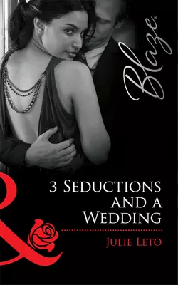 3 Seductions and a Wedding Julie Leto