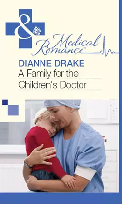 A Family for the Children′s Doctor, Dianne Drake