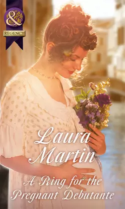 A Ring For The Pregnant Debutante Laura Martin