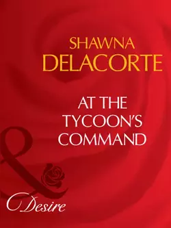 At The Tycoon′s Command, Shawna Delacorte