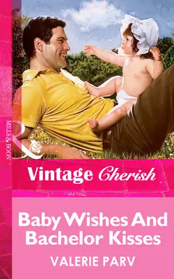 Baby Wishes And Bachelor Kisses Valerie Parv