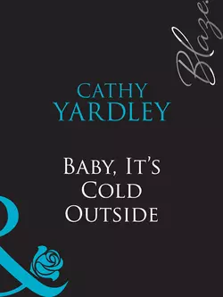 Baby, It′s Cold Outside, Cathy Yardley