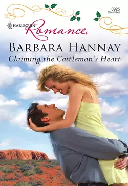 Claiming the Cattleman′s Heart Barbara Hannay