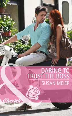 Daring to Trust the Boss SUSAN MEIER