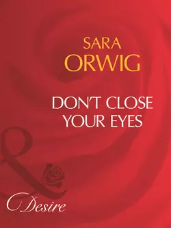 Don′t Close Your Eyes Sara Orwig