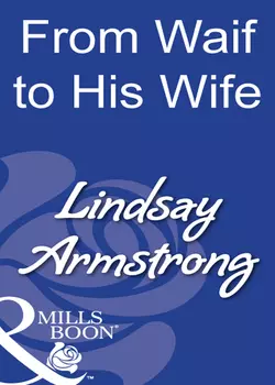 From Waif To His Wife Lindsay Armstrong