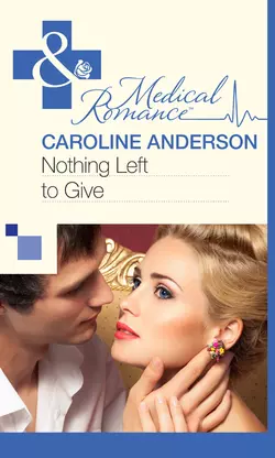 Nothing Left to Give, Caroline Anderson