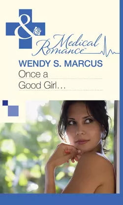 Once a Good Girl... Wendy Marcus