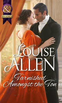 Tarnished Amongst the Ton, Louise Allen