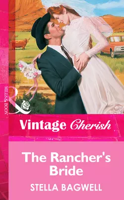 The Rancher′s Bride, Stella Bagwell