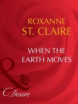 When the Earth Moves Roxanne St. Claire