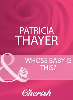 Whose Baby Is This?, Patricia Thayer