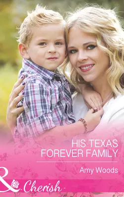 His Texas Forever Family Amy Woods