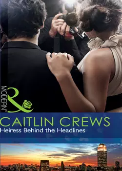 Heiress Behind the Headlines, CAITLIN CREWS