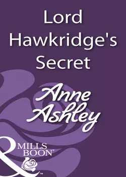 Lord Hawkridge′s Secret, ANNE ASHLEY