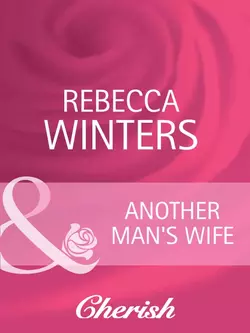 Another Man′s Wife, Rebecca Winters