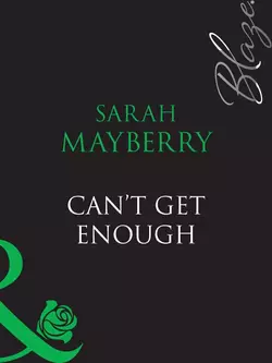 Can′t Get Enough, Sarah Mayberry