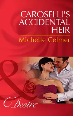 Caroselli′s Accidental Heir Michelle Celmer