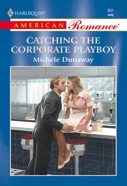 Catching The Corporate Playboy, Michele Dunaway