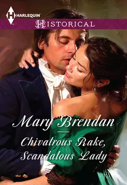 Chivalrous Rake  Scandalous Lady Mary Brendan