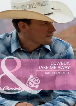 Cowboy  Take Me Away Kathleen Eagle