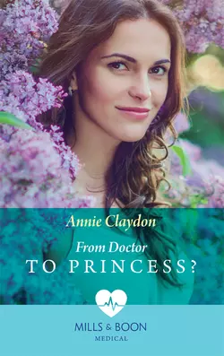 From Doctor To Princess? Annie Claydon